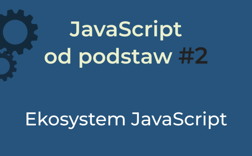 JavaScript od podstaw #2 – Ekosystem JavaScript