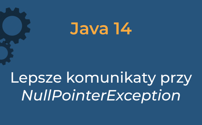Java 14 – Więcej informacji przy NullPointerException