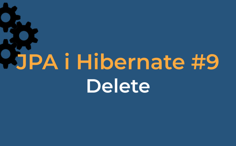 JPA i Hibernate #9 - Delete